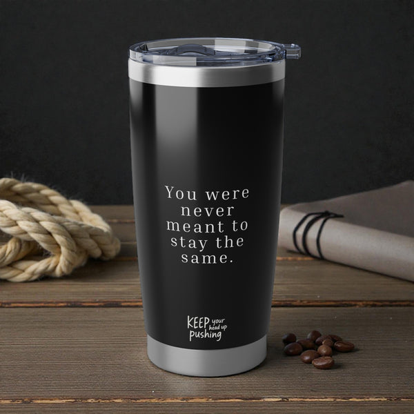 Never meant to stay the same Tumbler